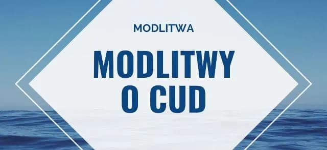 Modlitwa która czyni cuda - jak znaleźć wiarę w trudnych chwilach